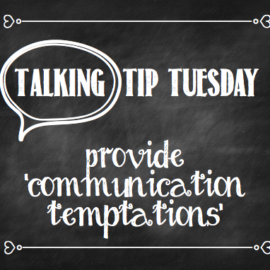 Talking Tip Tuesday: Provide ‘Communication Temptations’