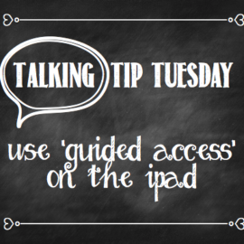 Talking Tip Tuesday: Use Guided Access on the iPad