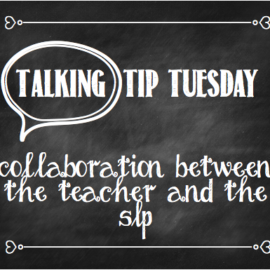 Talking Tip Tuesday: Collaboration Between the Teacher and the SLP